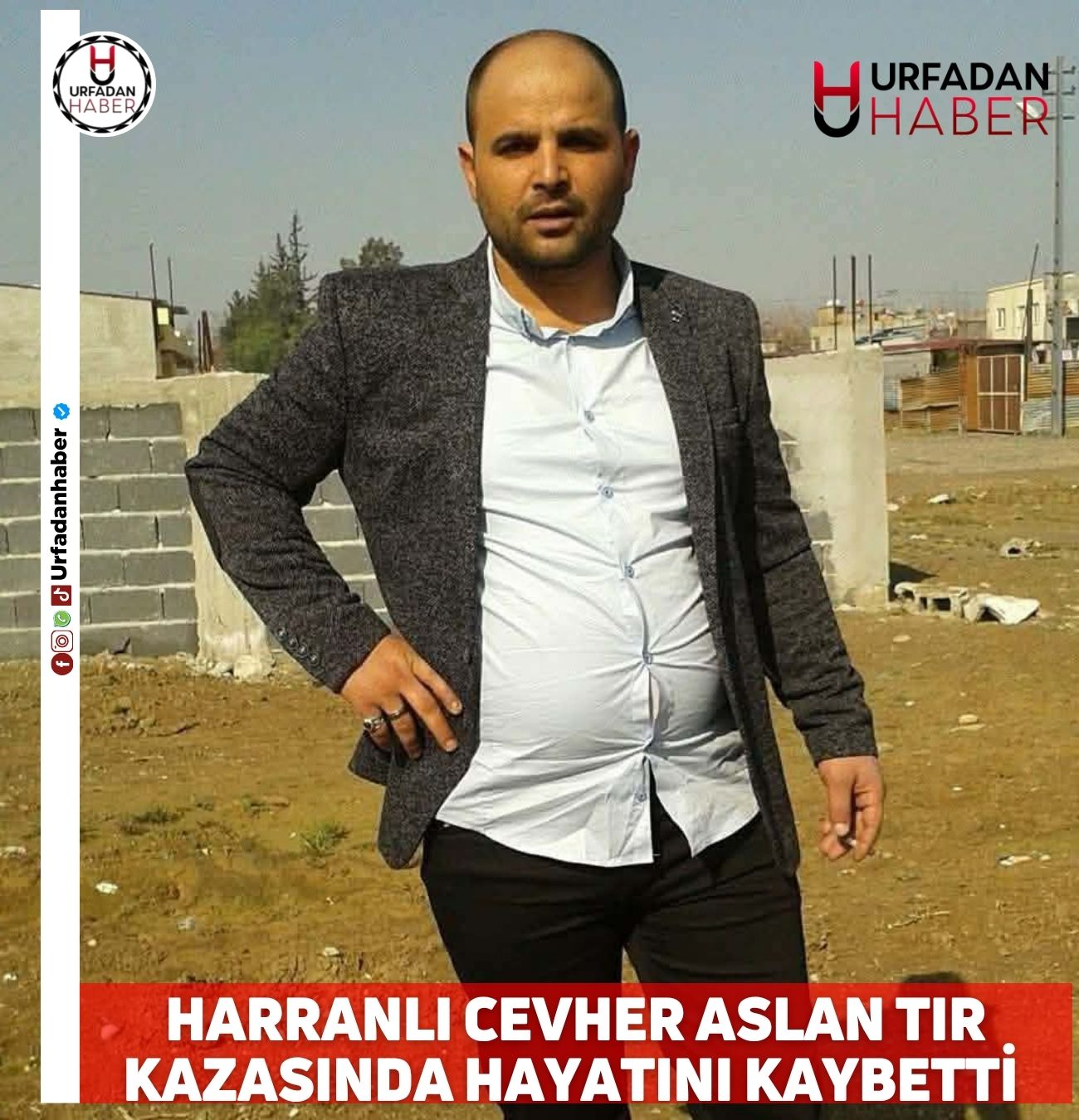 HARRANLI CEVHER ASLAN TIR KAZASINDA HAYATINI KAYBETTİ 